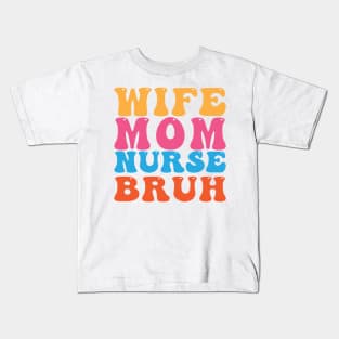 Wife Mom Nurse Bruh Kids T-Shirt